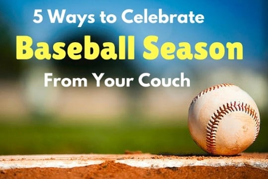 5 Ways to Celebrate Baseball Season From Your Couch