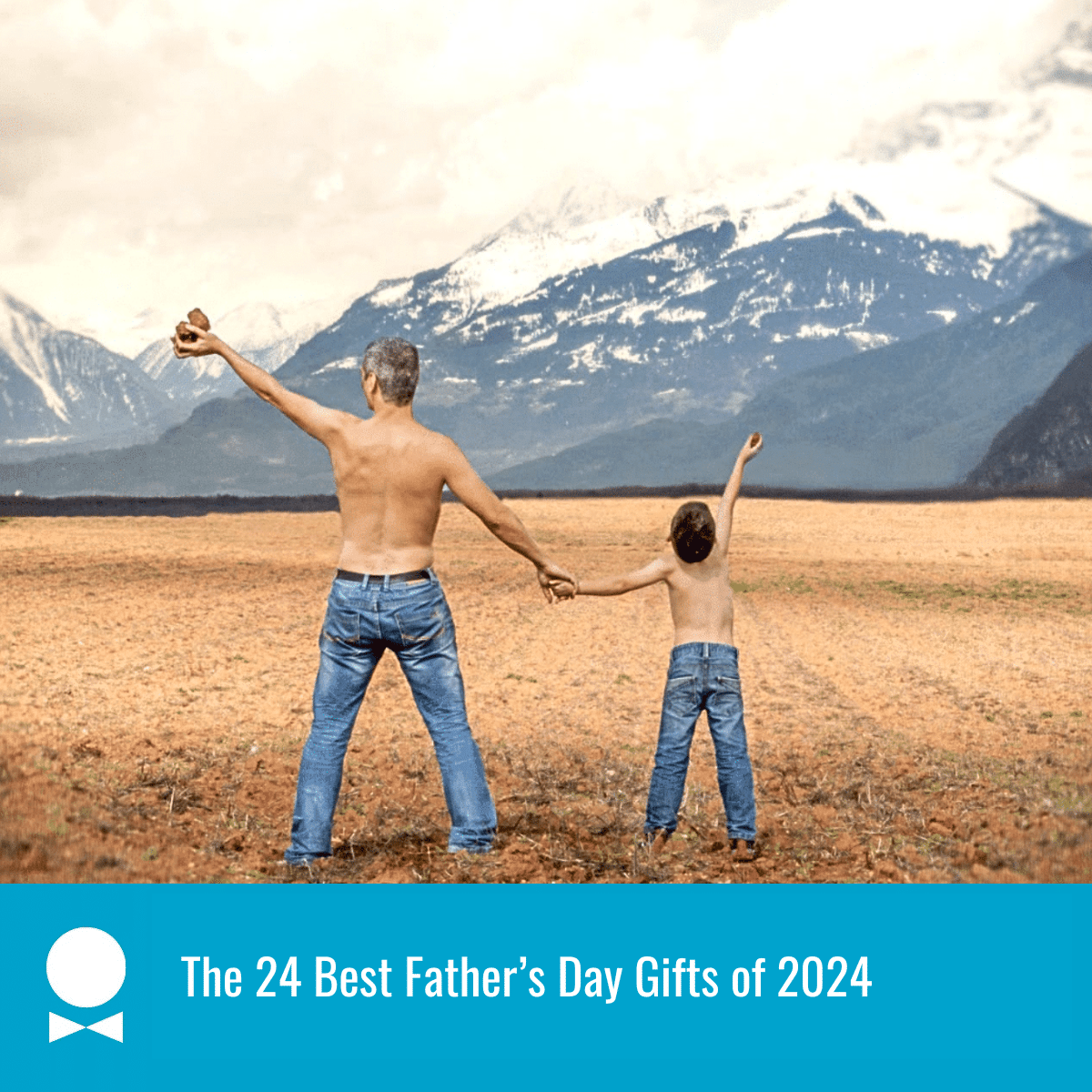 A father and son stand facing away from the camera, toward the mountain in the distance. A textbox reads "The Best 24 Father's Day Gifts of 2024"